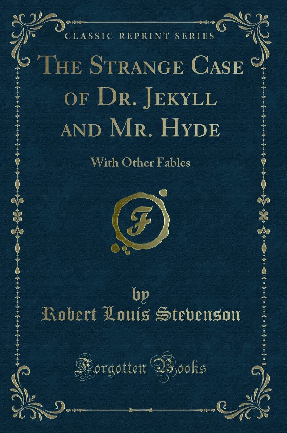 The Strange Case of Dr. Jekyll and Mr. Hyde: With Other Fables (Classic Reprint) book