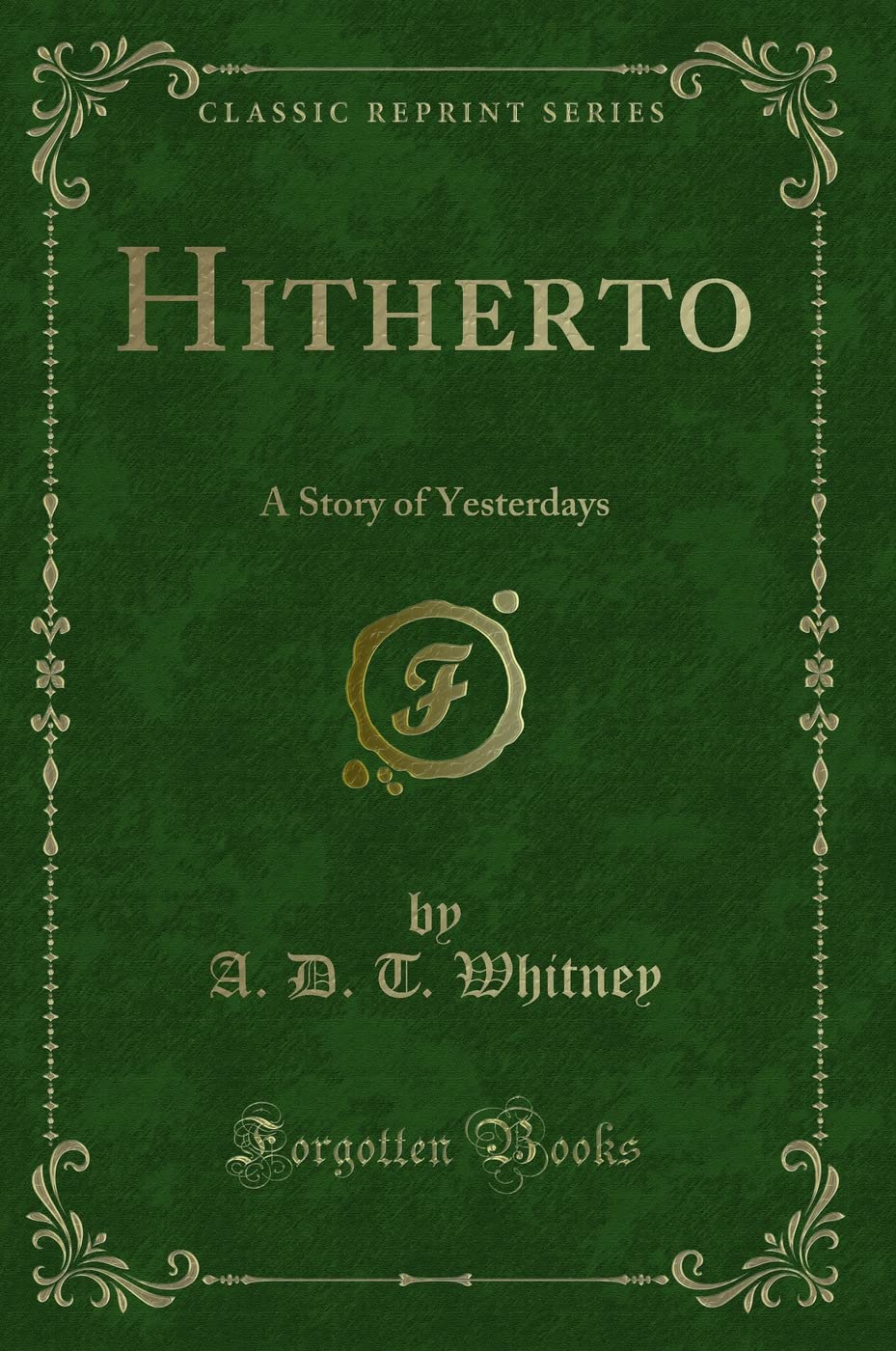 Hitherto: A Story of Yesterdays (Classic Reprint) Novels & Short Stories