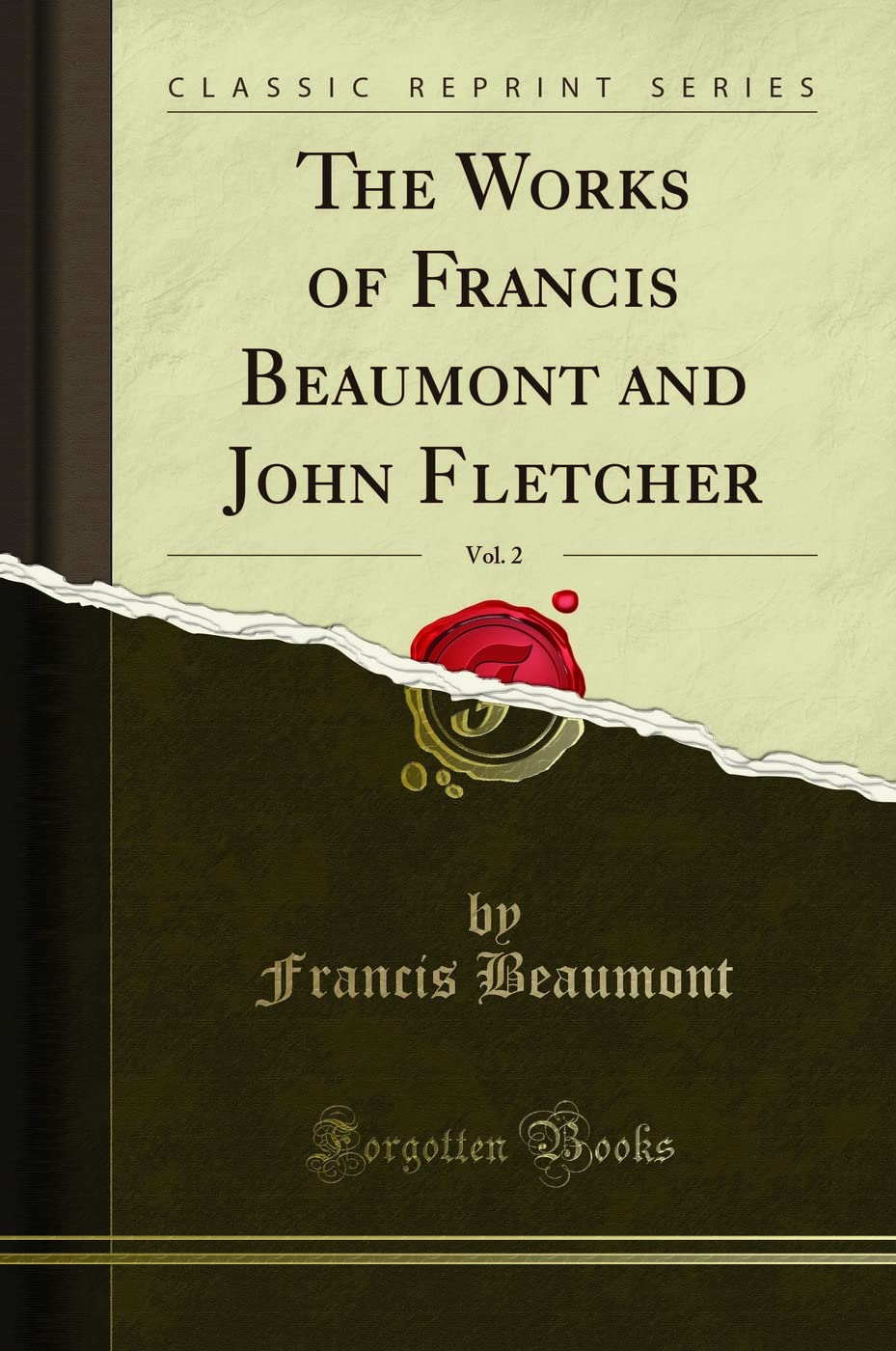 The Works of Francis Beaumont and John Fletcher, Vol. 2 (Classic Reprint) Contemporary literature