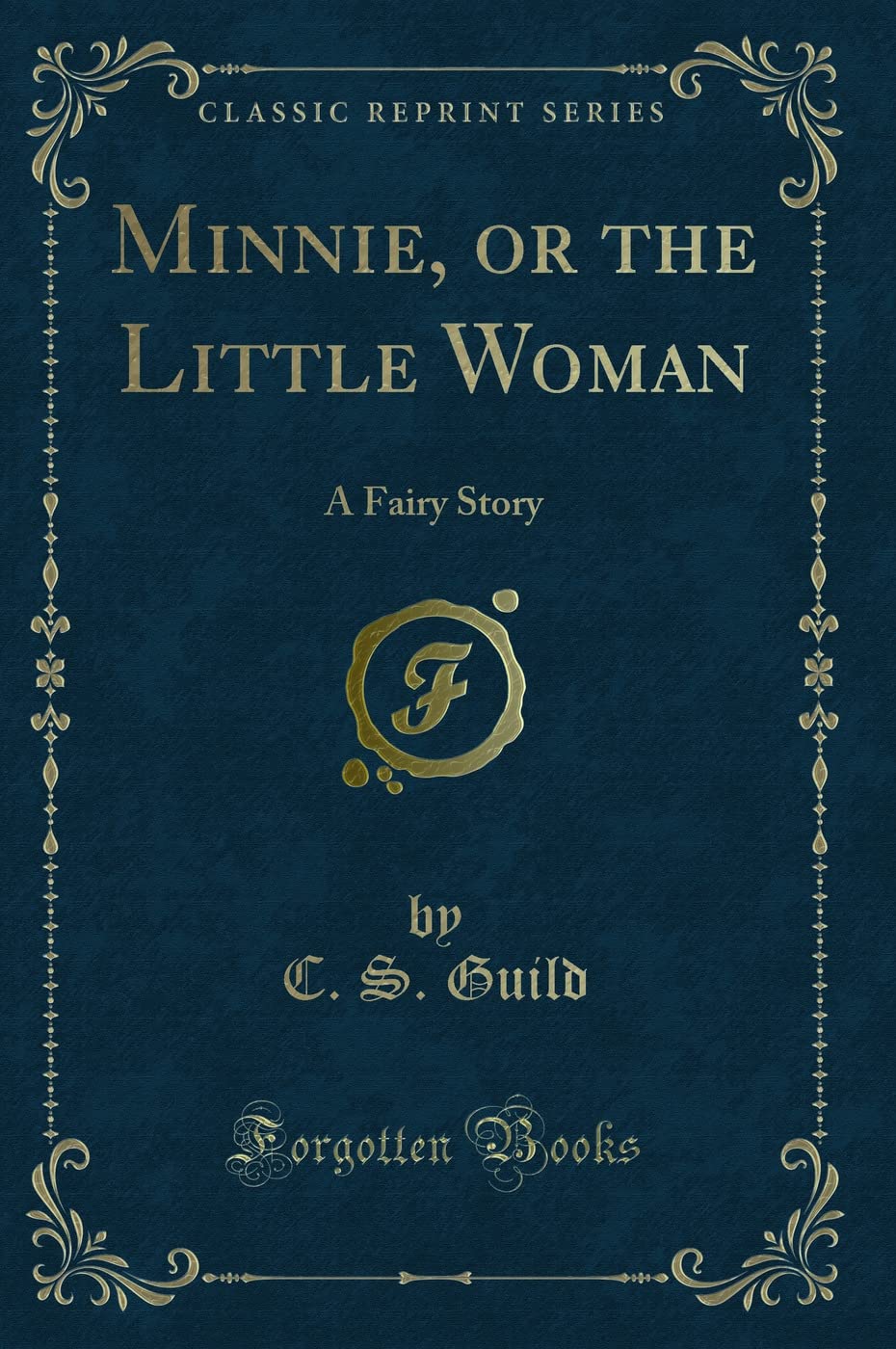 Minnie, or the Little Woman: A Fairy Story (Classic Reprint) Novels & Short Stories