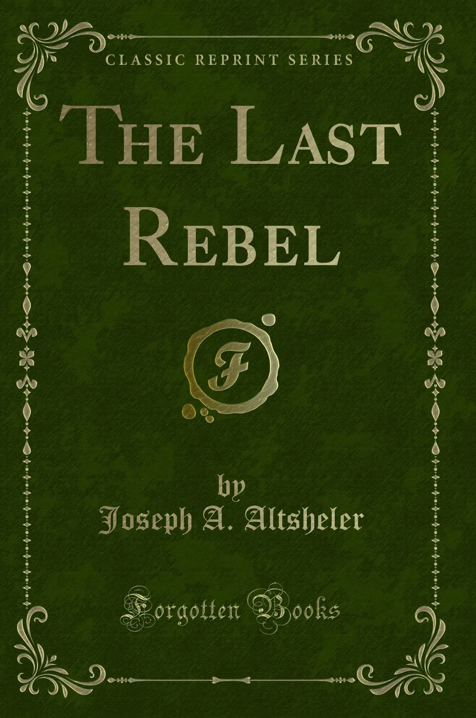 The Last Rebel (Classic Reprint) Novels & Short Stories