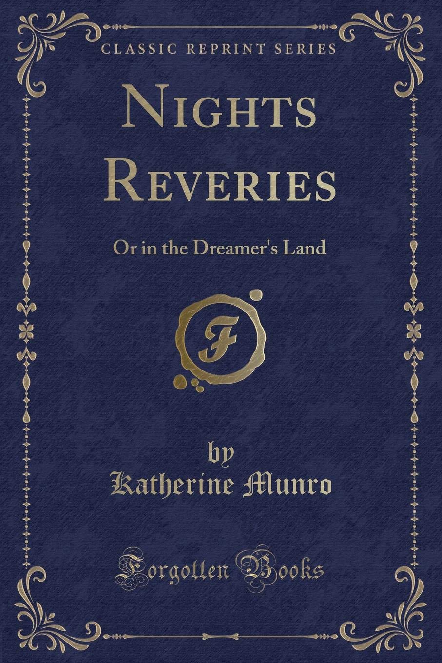 Nights Reveries: Or in the Dreamer's Land (Classic Reprint) Novels & Short Stories