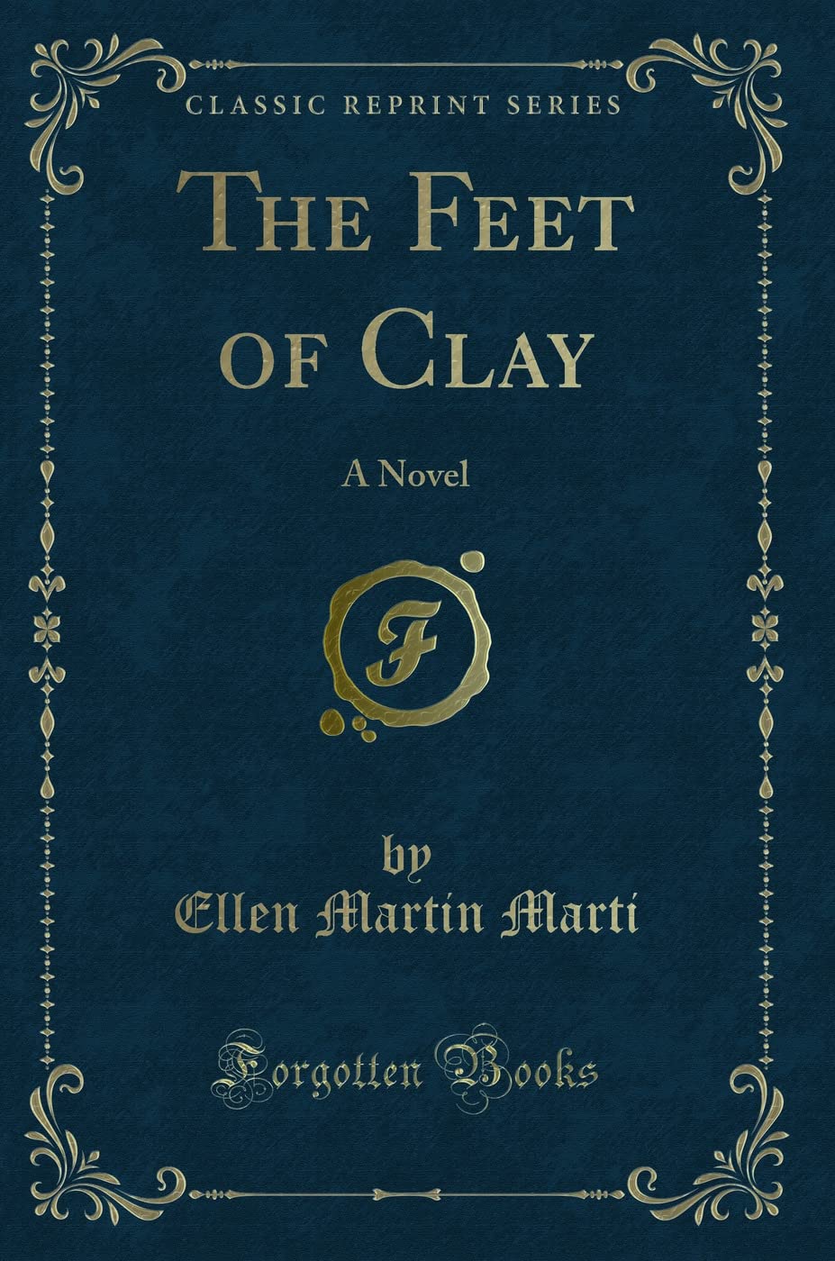 The Feet of Clay: A Novel (Classic Reprint) Novels & Short Stories