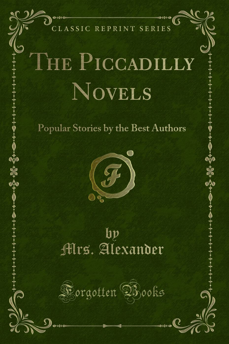 The Piccadilly Novels: Popular Stories by the Best Authors (Classic Reprint) Novels & Short Stories