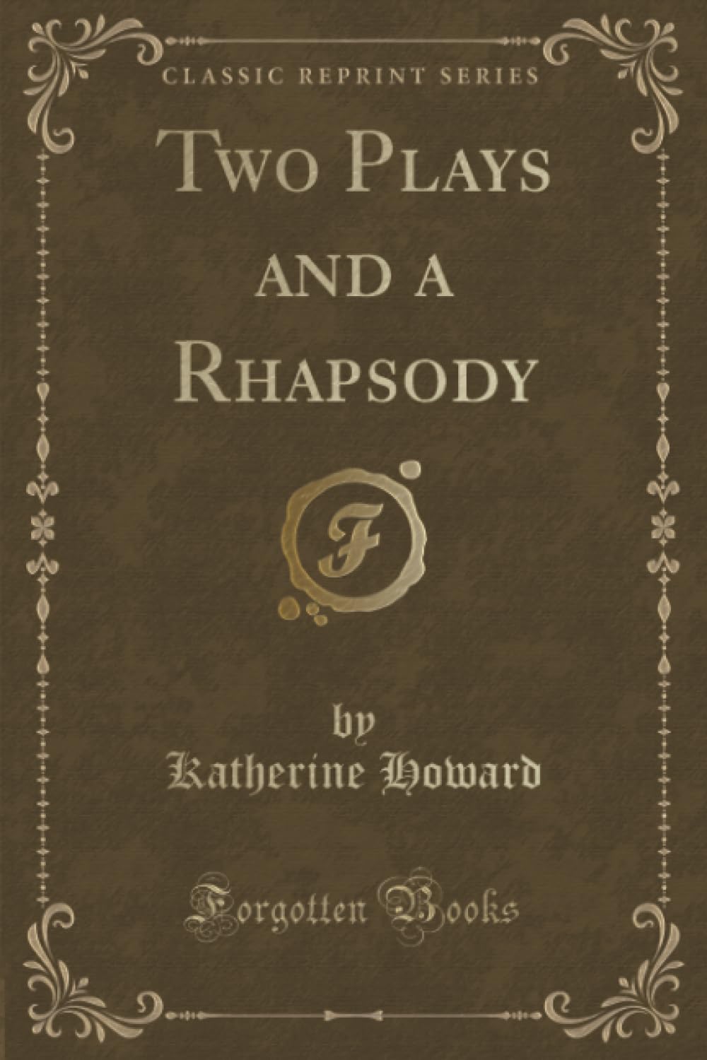 Two Plays and a Rhapsody (Classic Reprint) Novels & Short Stories