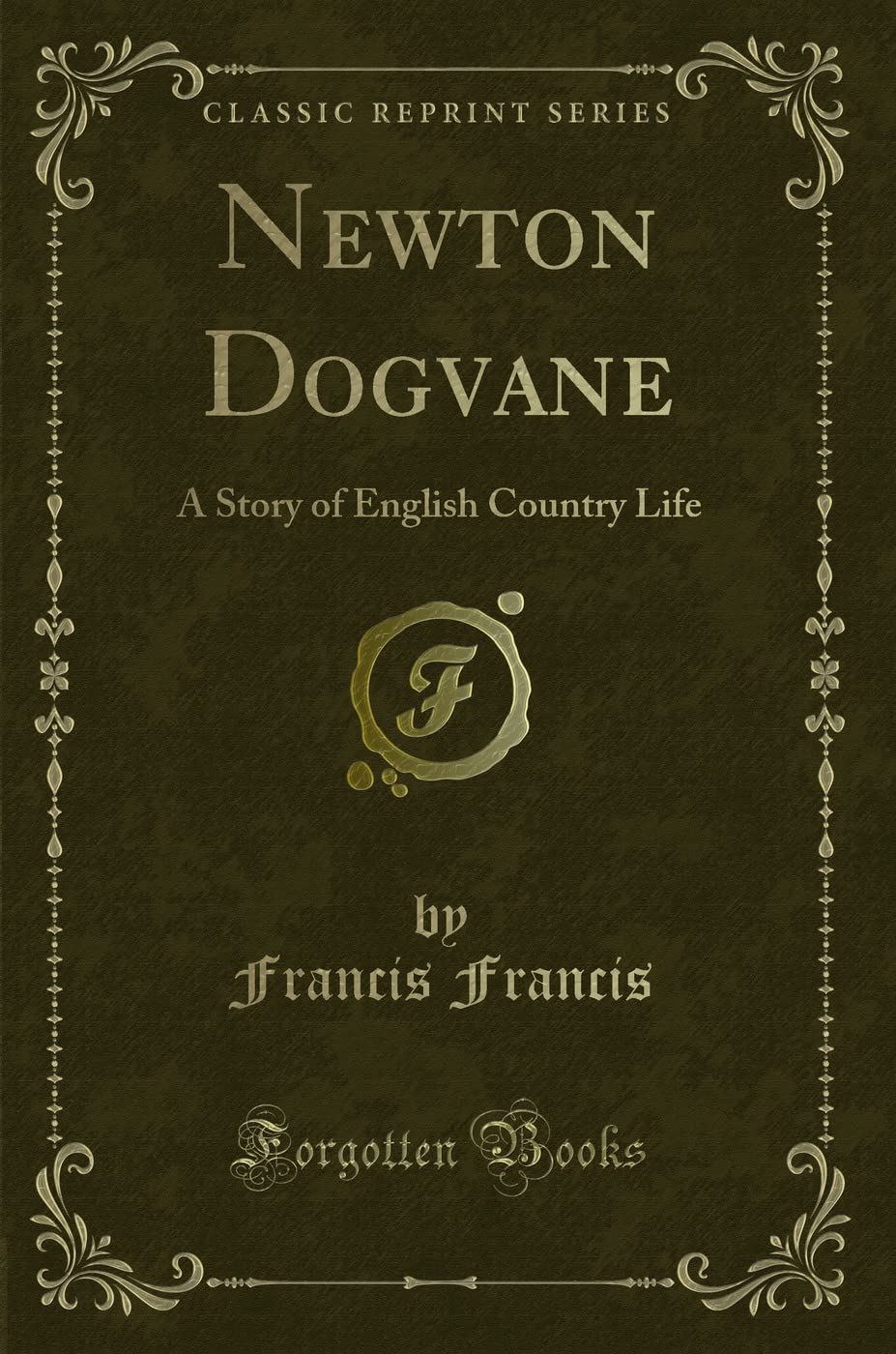 Newton Dogvane: A Story of English Country Life (Classic Reprint) Novels & Short Stories