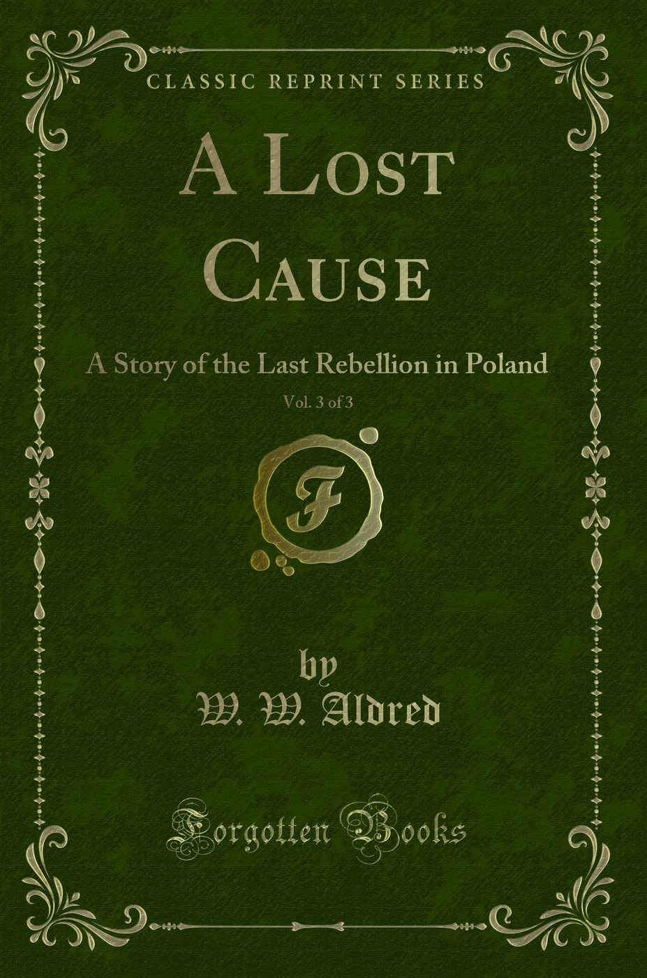A Lost Cause, Vol. 3 of 3: A Story of the Last Rebellion in Poland (Classic Reprint) Novels & Short Stories