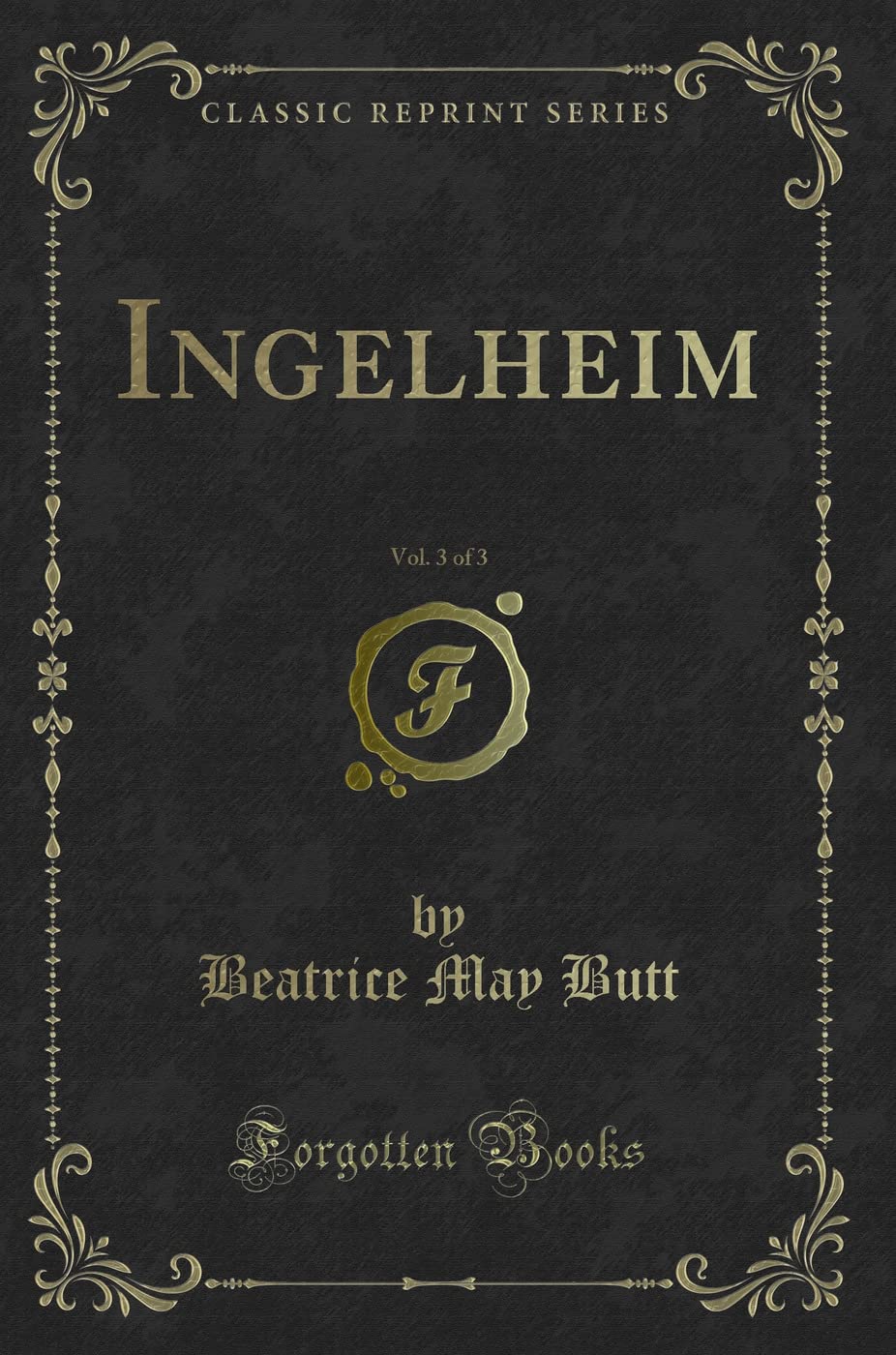 Ingelheim, Vol. 3 of 3 (Classic Reprint) Novels & Short Stories