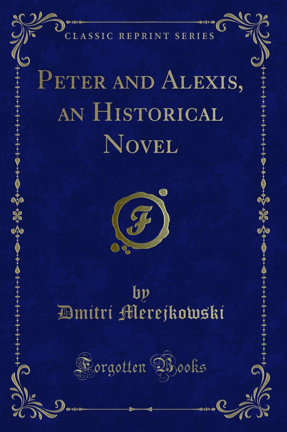 Peter and Alexis, an Historical Novel (Classic Reprint) Novels & Short Stories