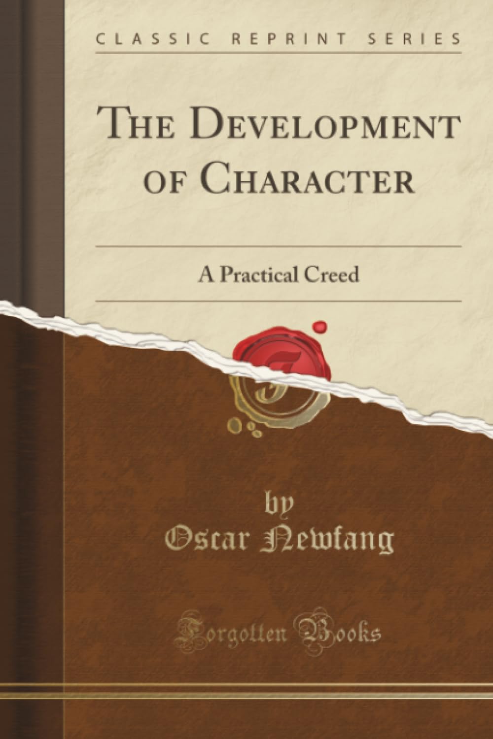 The Development of Character (Classic Reprint): A Practical Creed: A Practical Creed (Classic Reprint) Social Sciences