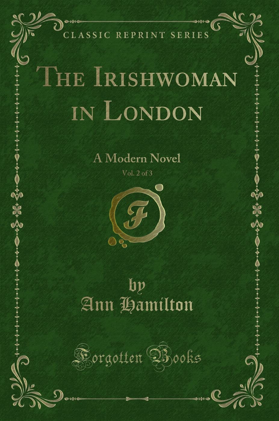 The Irishwoman in London, Vol. 2 of 3: A Modern Novel (Classic Reprint) Novels & Short Stories