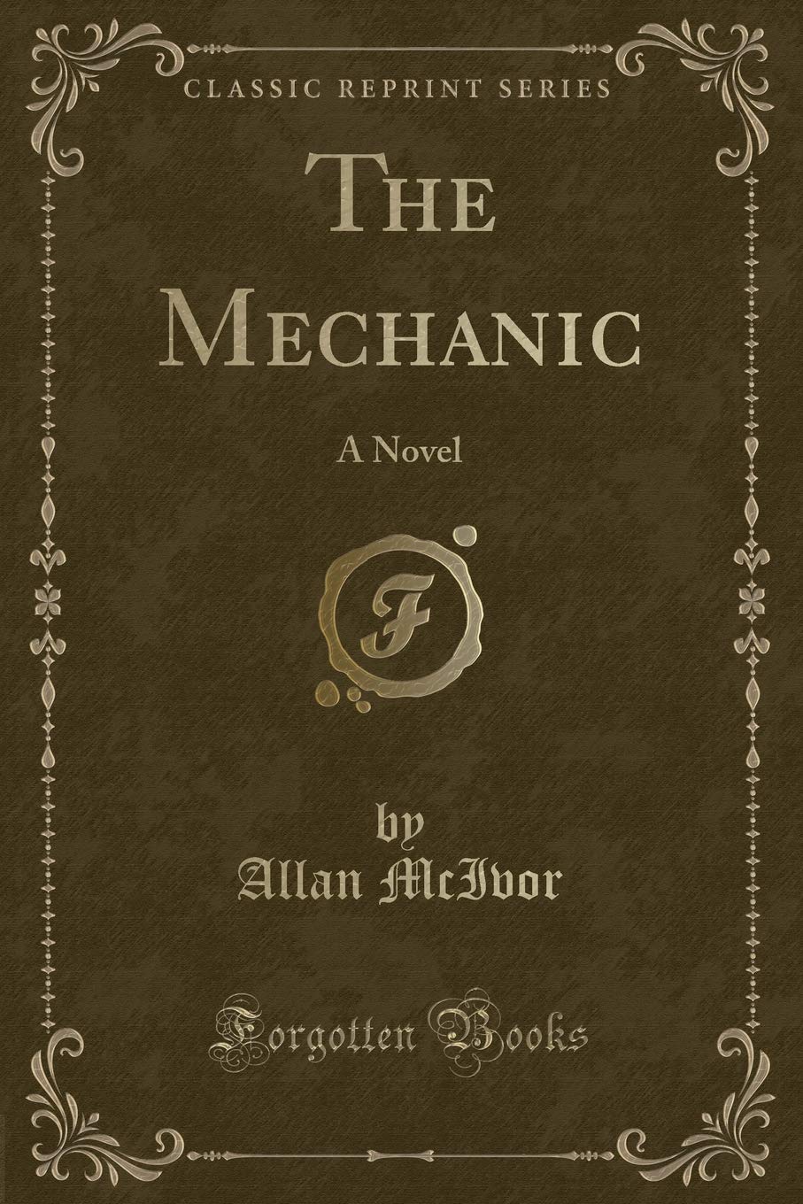 The Mechanic: A Novel (Classic Reprint) Novels & Short Stories