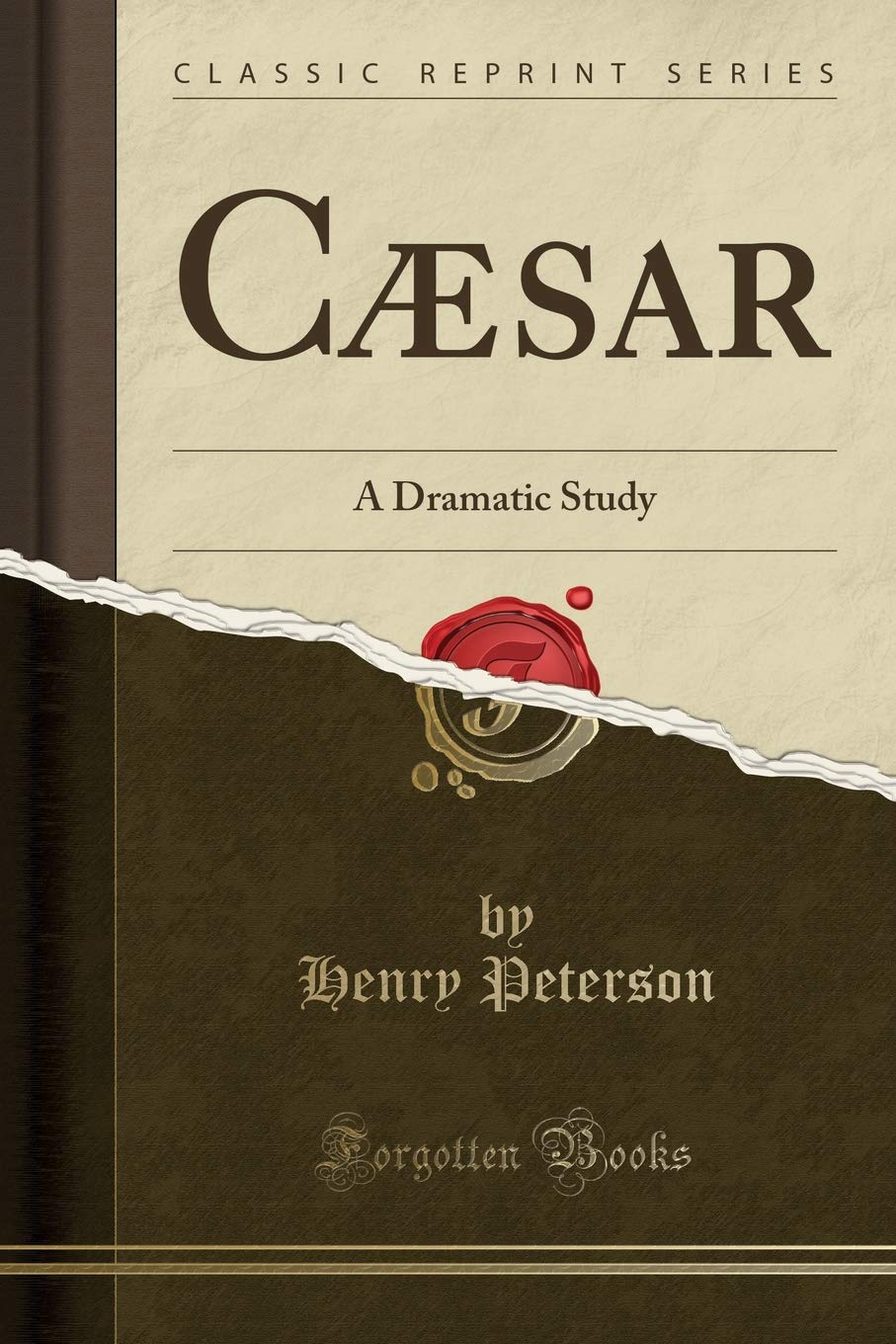 Cæsar: A Dramatic Study (Classic Reprint) Drama