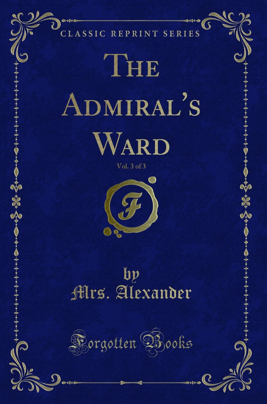 The Admiral's Ward, Vol. 3 of 3 (Classic Reprint) Novels & Short Stories