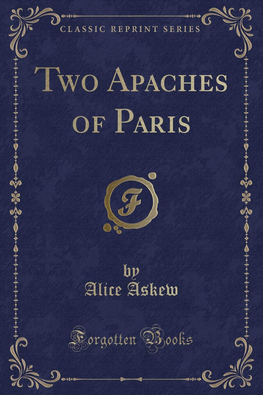 Two Apaches of Paris (Classic Reprint) Contemporary literature