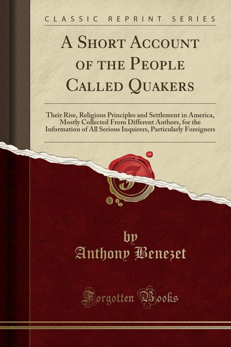 A Short Account of the People Called Quakers: Their Rise, Religious Principles and Settlement in America, Mostly Collected from Different Authors, for ... Particularly Foreigners (Classic Reprint) Contemporary literature