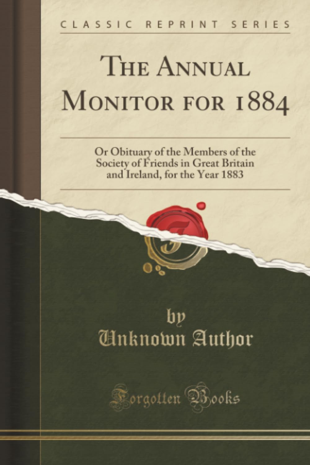 The Annual Monitor for 1884 (Classic Reprint): Or Obituary of the Members of the Society of Friends in Great Britain and Ireland, for the Year 1883: ... Ireland, for the Year 1883 (Classic Reprint) Politics & Society Books