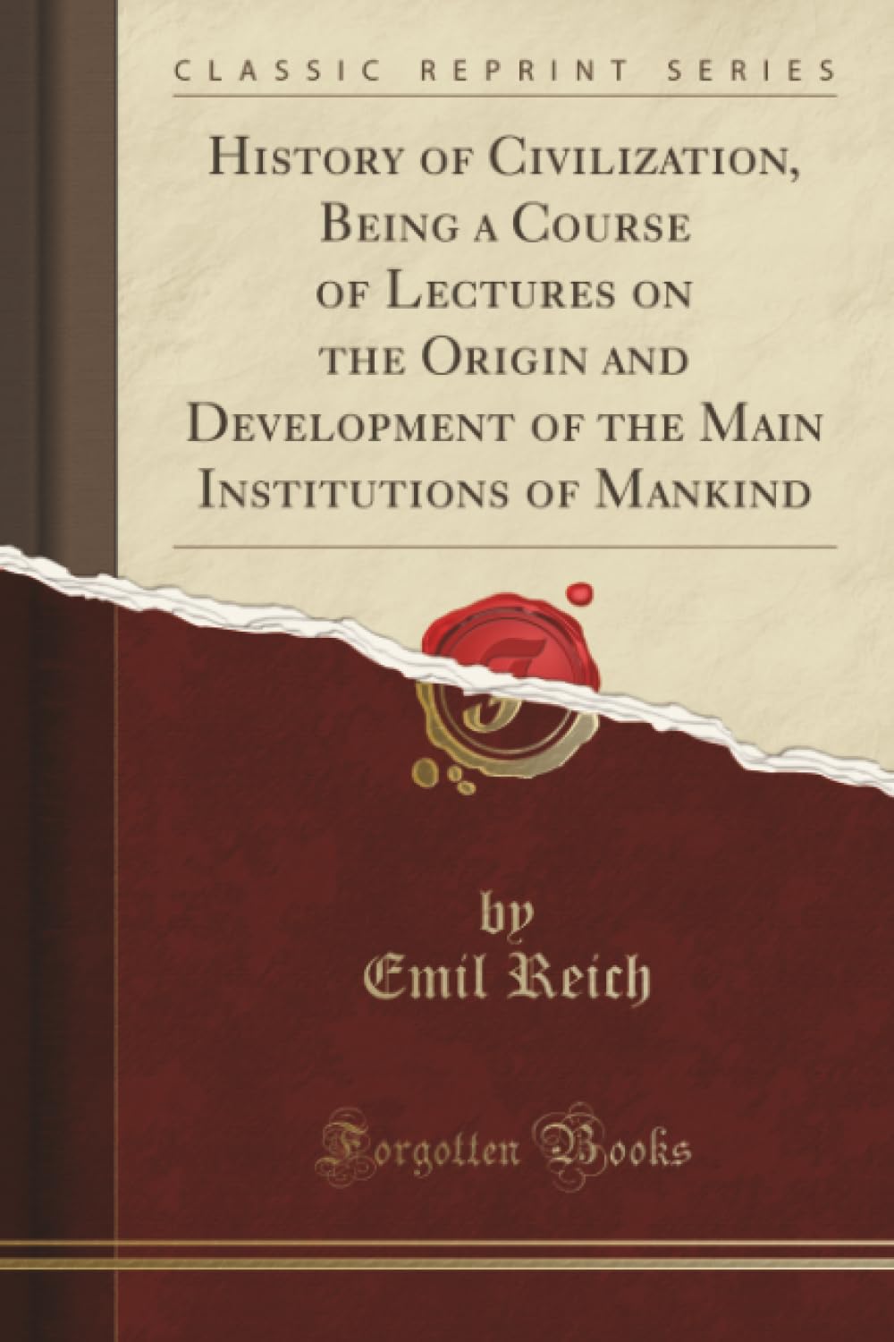 History of Civilization, Being a Course of Lectures on the Origin and Development of the Main Institutions of Mankind (Classic Reprint) Religion & Esotericism
