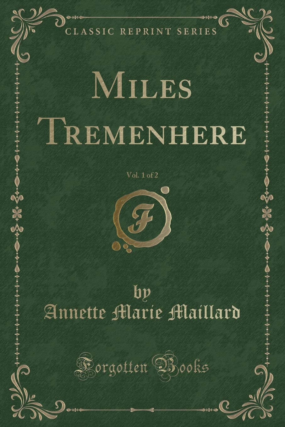 Miles Tremenhere, Vol. 1 of 2 (Classic Reprint) Novels & Short Stories