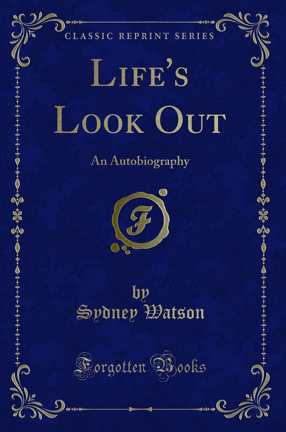 Life's Look Out: An Autobiography (Classic Reprint) Novels & Short Stories