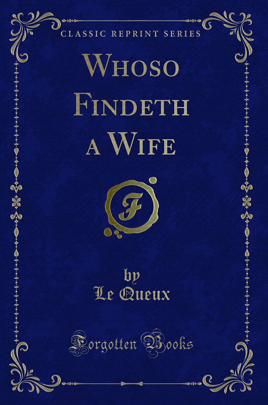Whoso Findeth a Wife (Classic Reprint) Action & Adventure