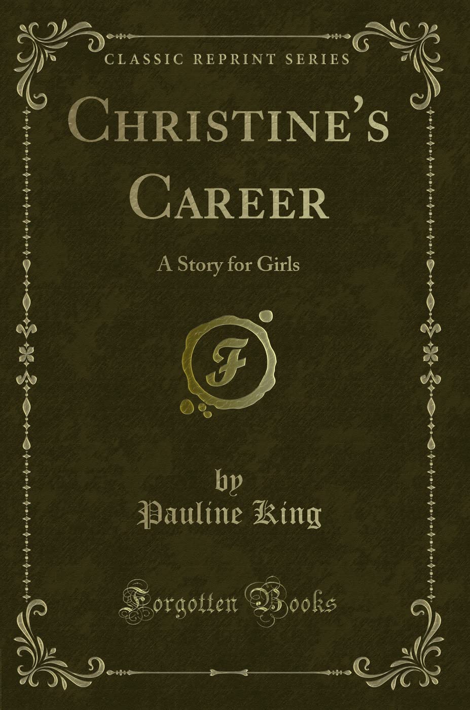 Christine's Career: A Story for Girls (Classic Reprint) Novels & Short Stories