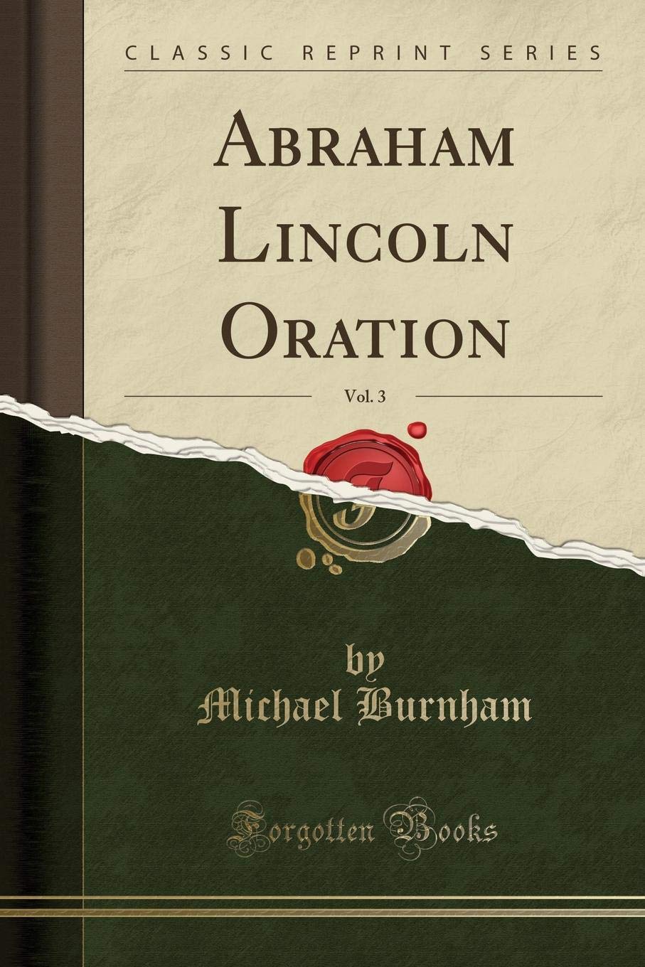 Abraham Lincoln Oration, Vol. 3 (Classic Reprint) Memories