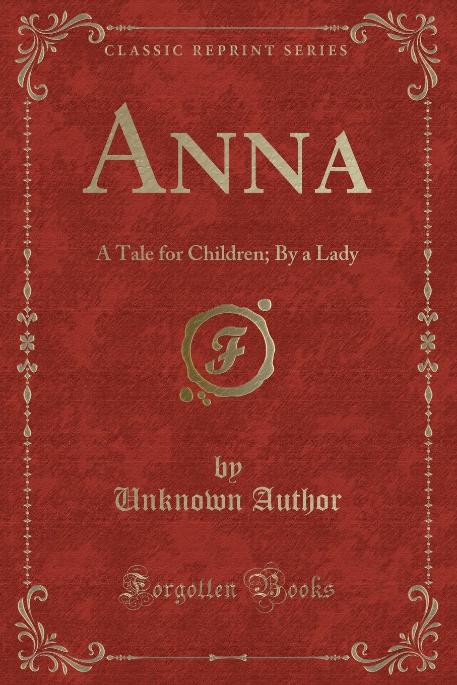 Anna: A Tale for Children; By a Lady (Classic Reprint) Novels & Short Stories