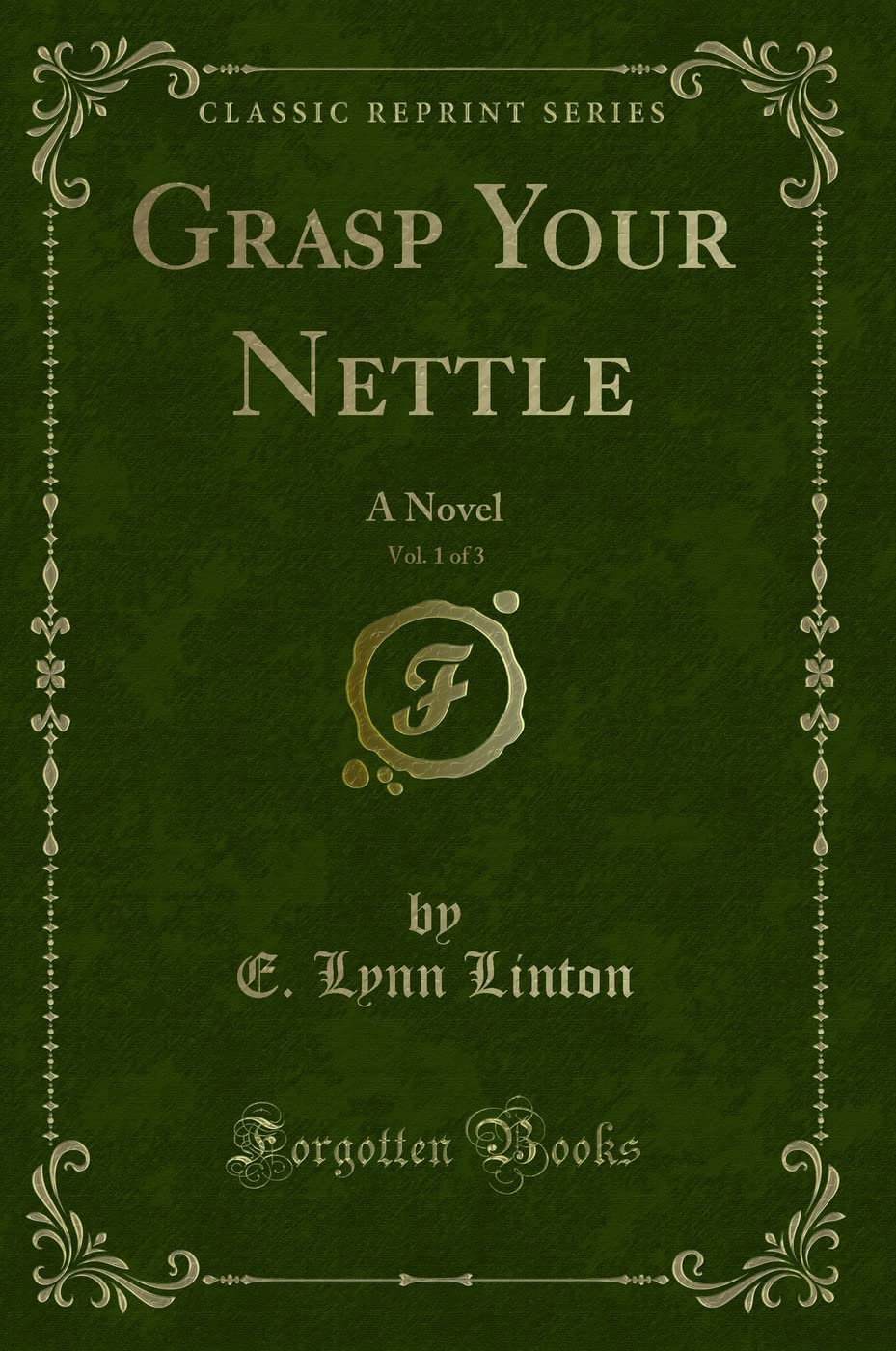 Grasp Your Nettle, Vol. 1 of 3: A Novel (Classic Reprint) Novels & Short Stories