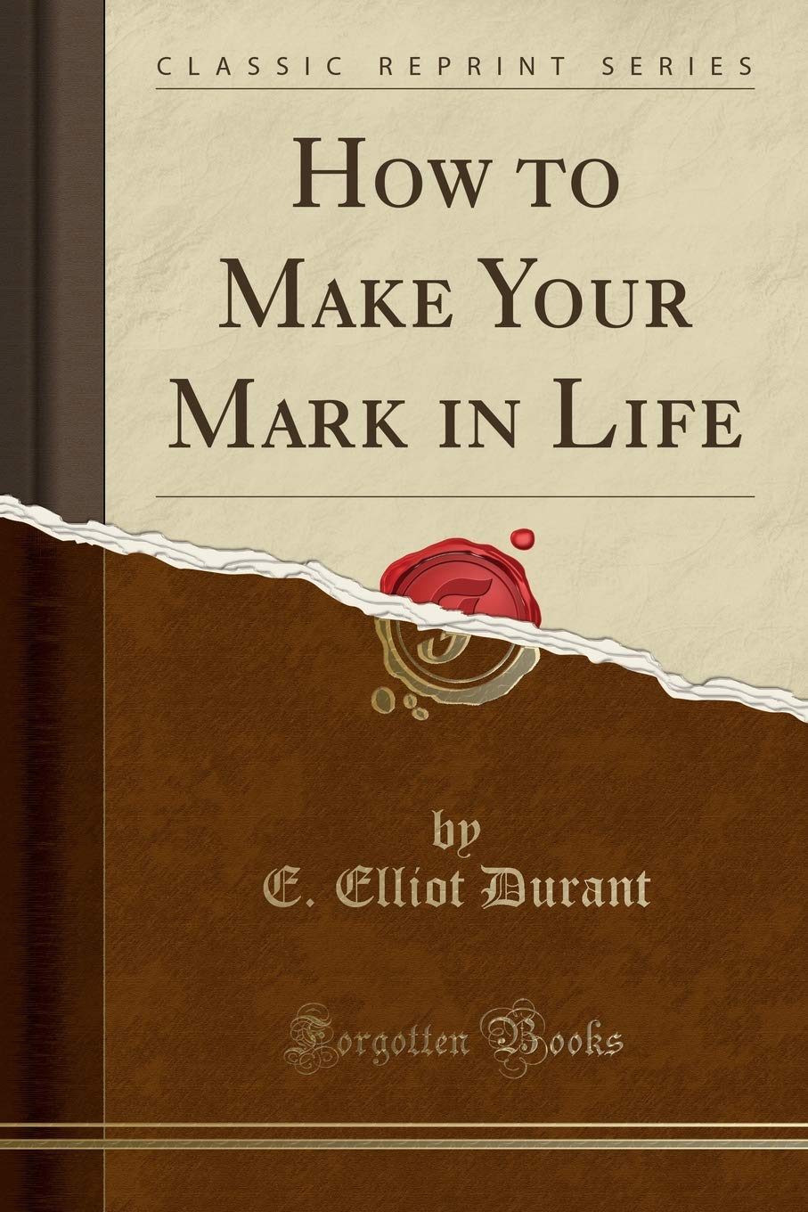 How to Make Your Mark in Life (Classic Reprint) Business, Finance & Career