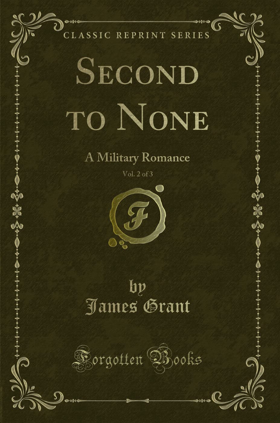 Second to None, Vol. 2 of 3 (Classic Reprint): A Military Romance: A Military Romance (Classic Reprint) Action & Adventure