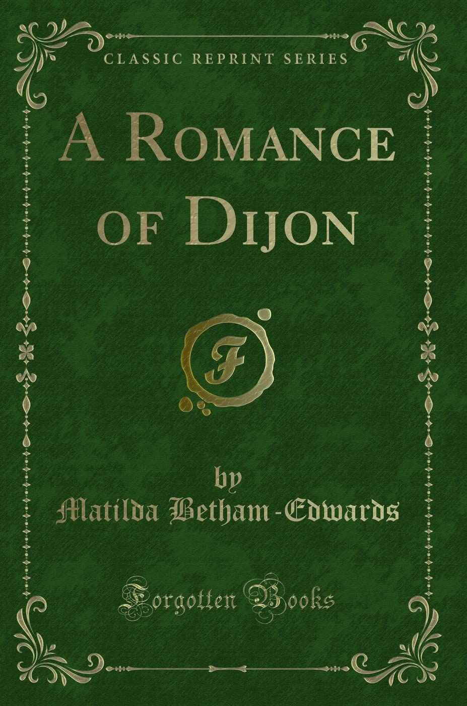 A Romance of Dijon (Classic Reprint) Novels & Short Stories