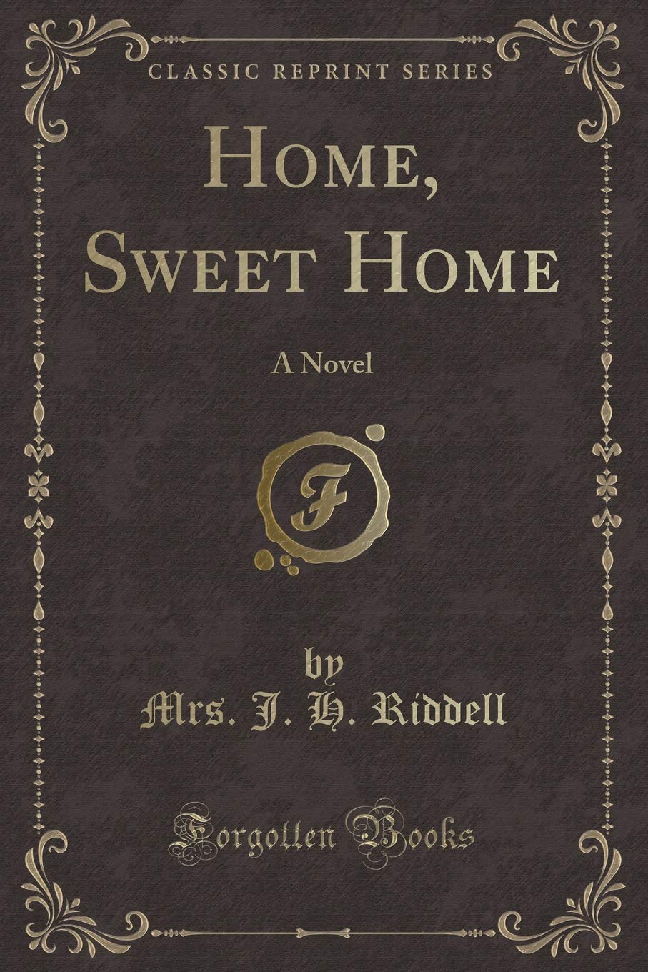 Home, Sweet Home: A Novel (Classic Reprint) Novels & Short Stories