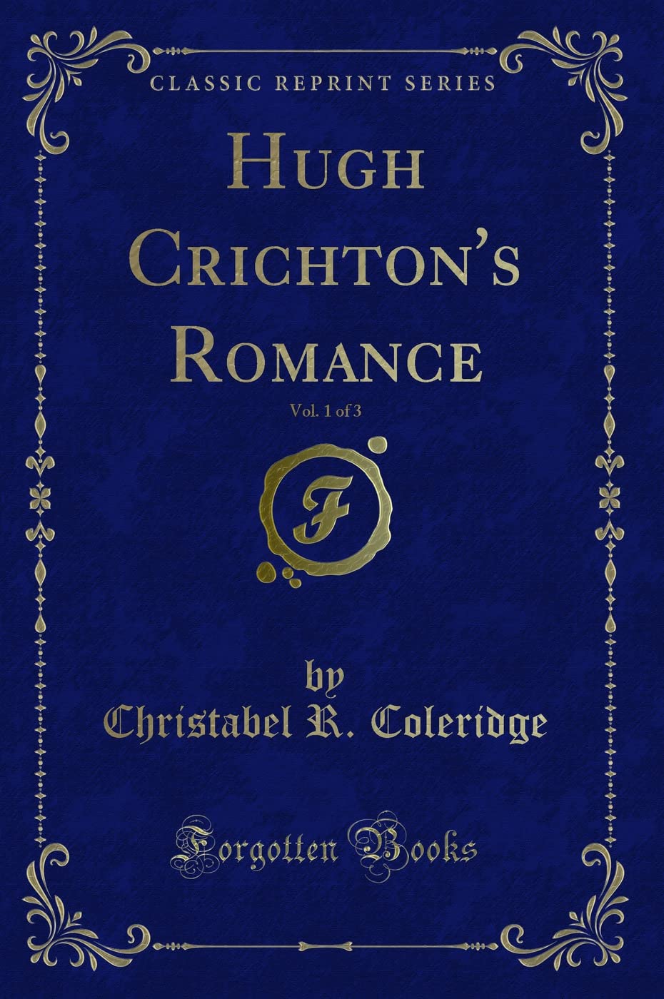 Hugh Crichton's Romance, Vol. 1 of 3 (Classic Reprint) Novels & Short Stories