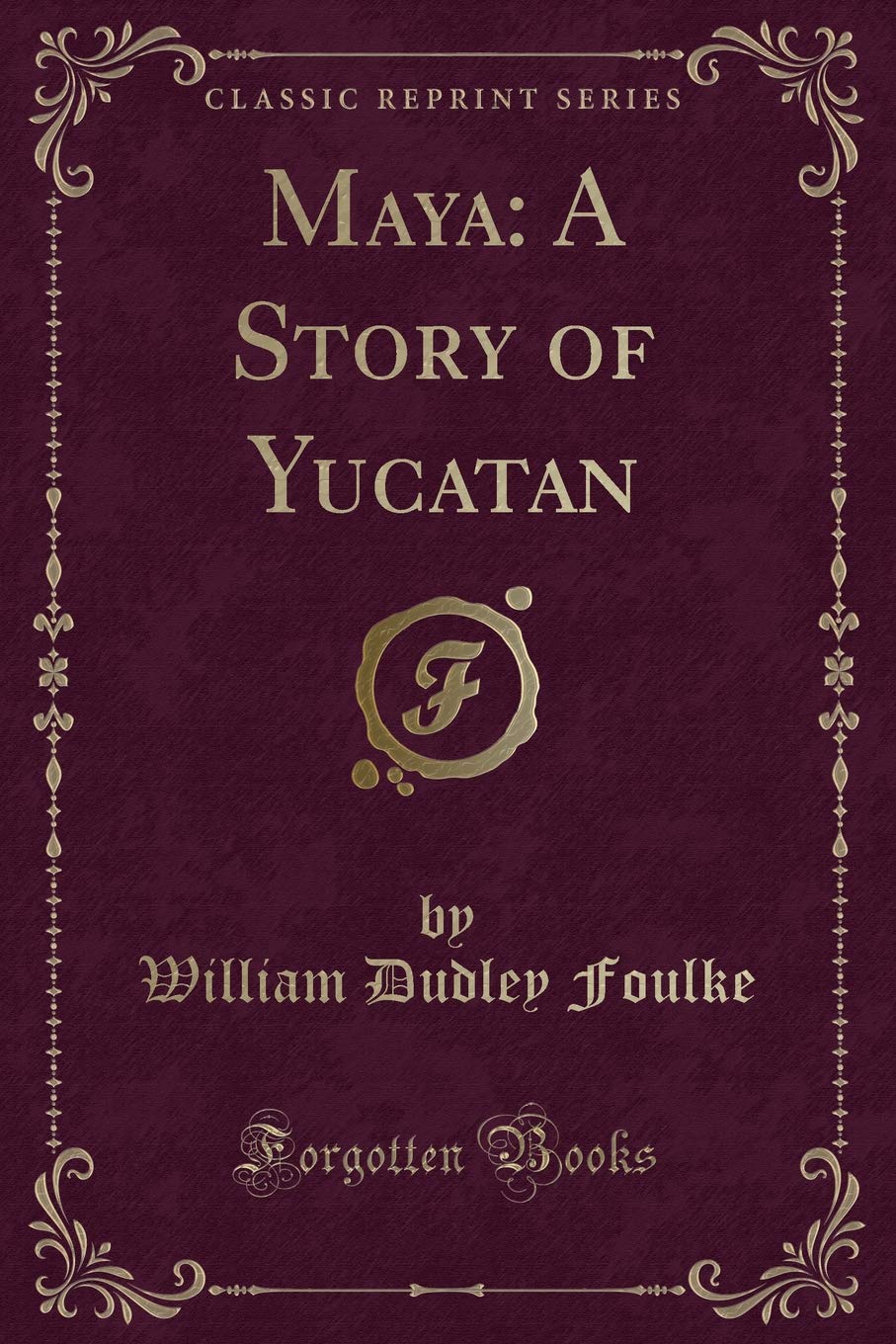 Maya: A Story of Yucatan (Classic Reprint) Contemporary literature