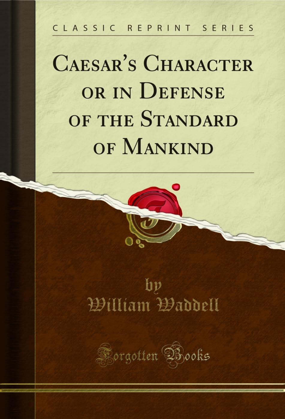 Caesar's Character or in Defense of the Standard of Mankind (Classic Reprint) Business, Finance & Career