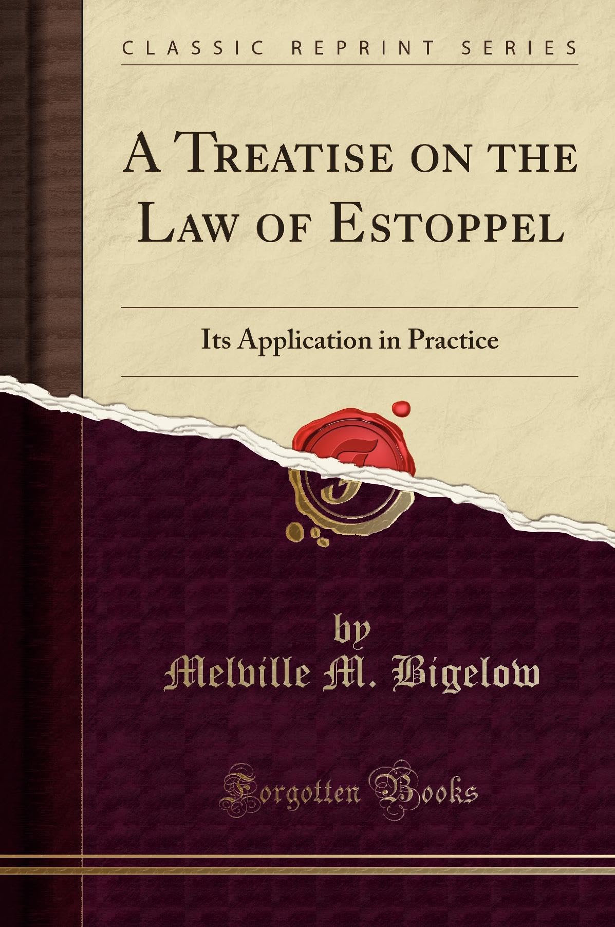 A Treatise on the Law of Estoppel: Its Application in Practice (Classic Reprint) Law