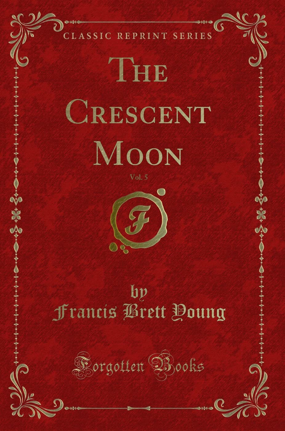 The Crescent Moon, Vol. 5 (Classic Reprint) Novels & Short Stories