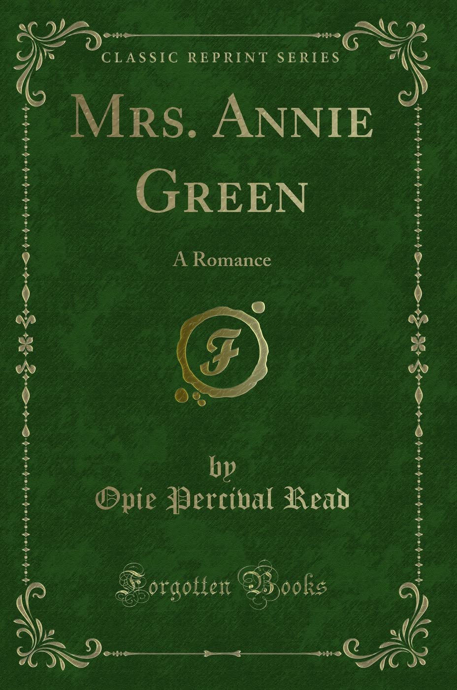 Mrs. Annie Green: A Romance (Classic Reprint) Novels & Short Stories