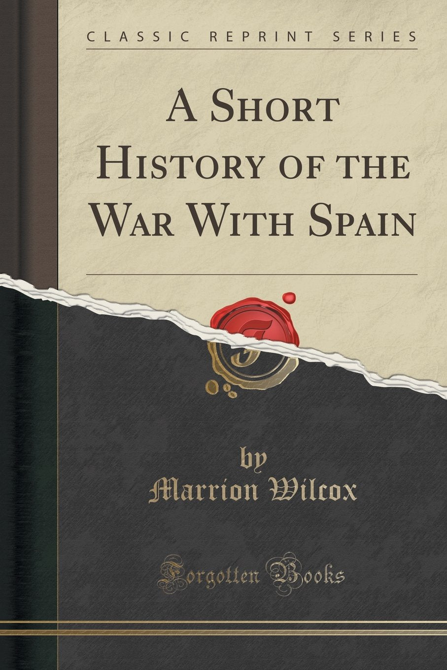 A Short History of the War With Spain (Classic Reprint) Social Sciences