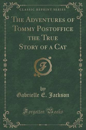 The Adventures of Tommy Postoffice the True Story of a Cat (Classic Reprint) Novels & Short Stories