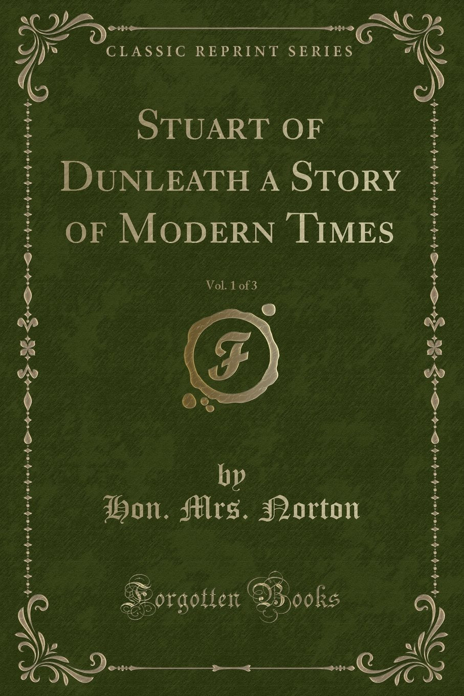 Stuart of Dunleath a Story of Modern Times, Vol. 1 of 3 (Classic Reprint) Novels & Short Stories