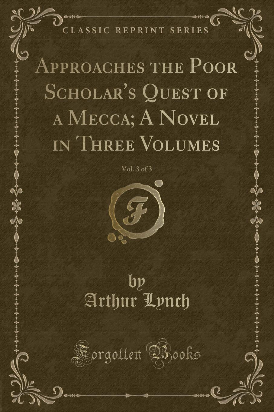Approaches the Poor Scholar's Quest of a Mecca; A Novel in Three Volumes, Vol. 3 of 3 (Classic Reprint) Novels & Short Stories