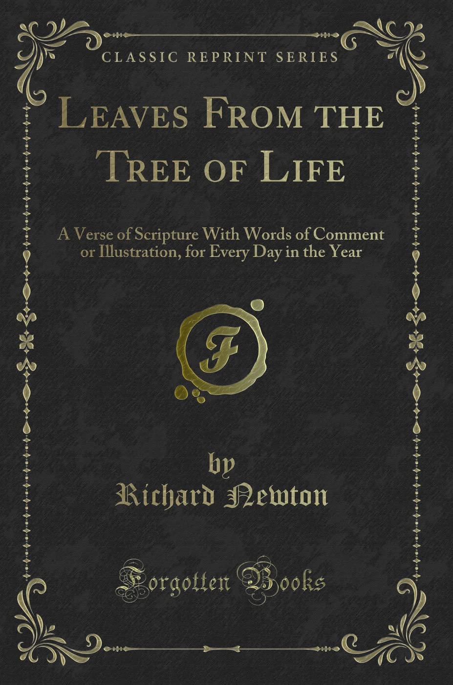 Leaves From the Tree of Life: A Verse of Scripture With Words of Comment or Illustration, for Every Day in the Year (Classic Reprint) Novels & Short Stories