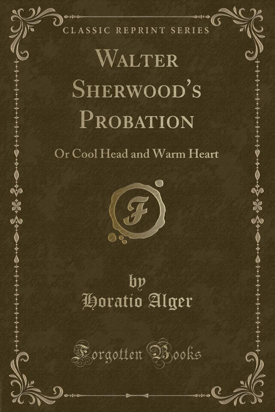 Walter Sherwood's Probation: Or Cool Head and Warm Heart (Classic Reprint) Contemporary literature