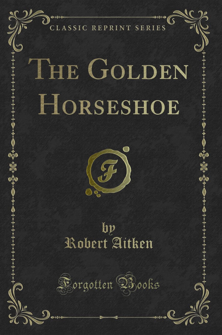 The Golden Horseshoe (Classic Reprint) Novels & Short Stories