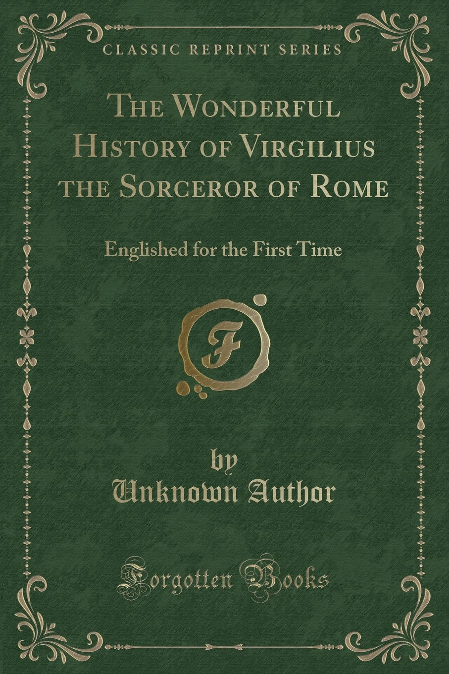 The Wonderful History of Virgilius the Sorceror of Rome: Englished for the First Time (Classic Reprint) Fantasy & Sci-Fi