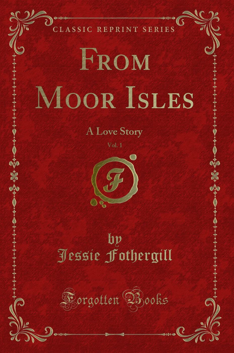 From Moor Isles, Vol. 1 (Classic Reprint): A Love Story: A Love Story (Classic Reprint) book