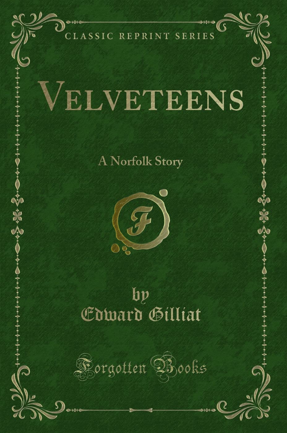 Velveteens: A Norfolk Story (Classic Reprint) Novels & Short Stories