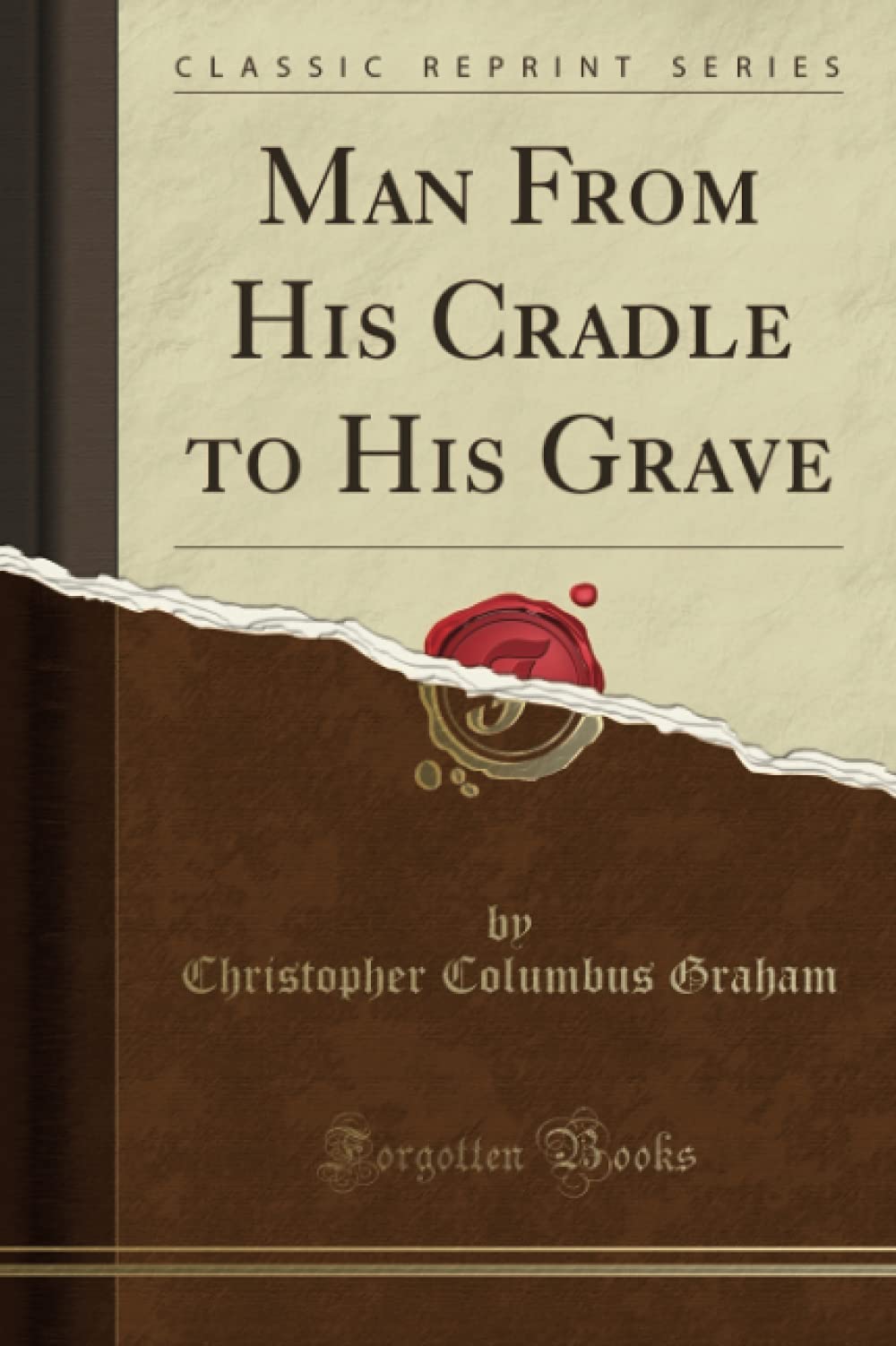 Man From His Cradle to His Grave (Classic Reprint) Self-help